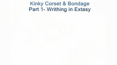 Kinky Corset & Bondage Pt1 - Writhing In Extasy - BustyBliss - hclips.com